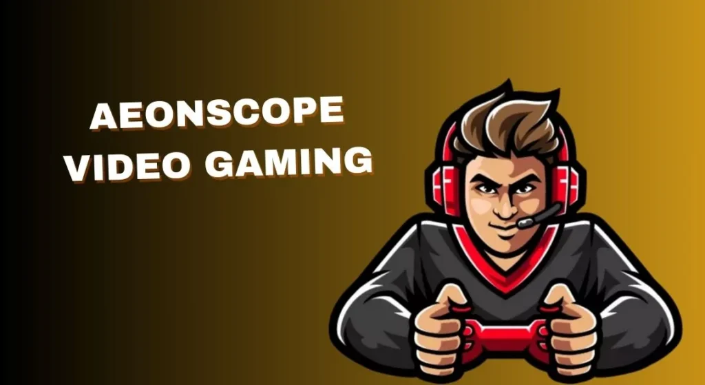 Aeonscope Video Gaming