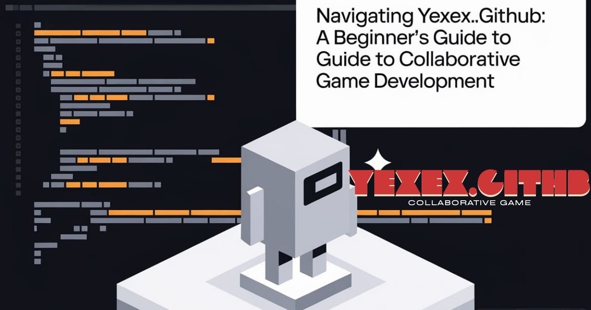 Navigating yexex.github: A Beginner’s Guide to Collaborative Game Development